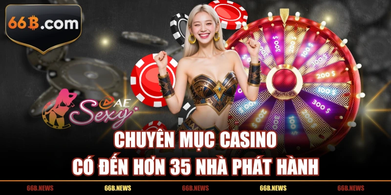 Chuyên mục Casino có đến hơn 35 nhà phát hành