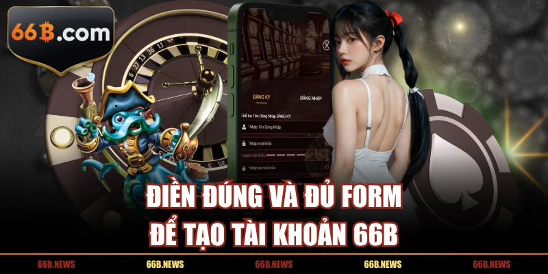 Điền đúng và đủ form để tạo tài khoản 66B