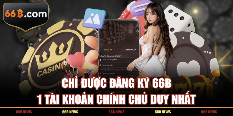 Chỉ được đăng ký 66B 1 tài khoản chính chủ duy nhất