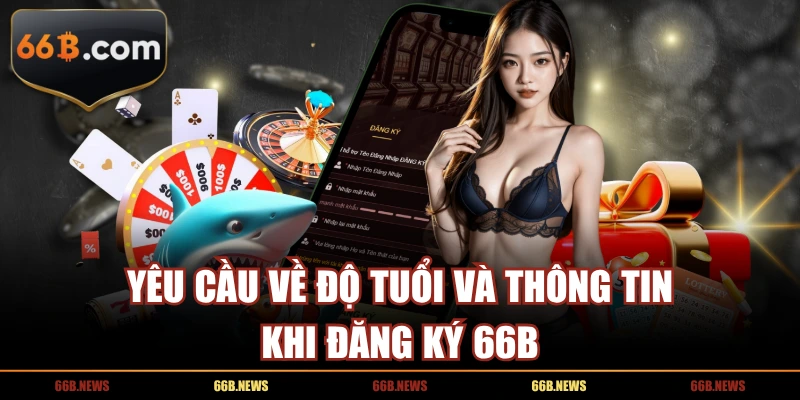 Yêu cầu về độ tuổi và thông tin khi đăng ký 66B