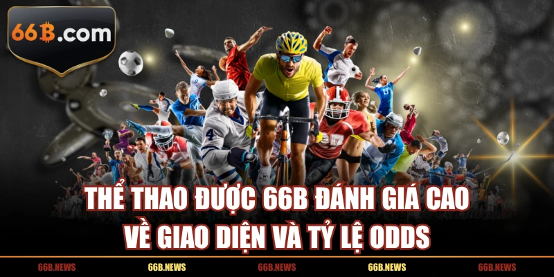 Thể thao được 66B đánh giá cao về giao diện và tỷ lệ odds