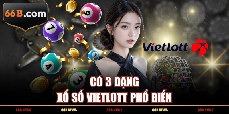 Có 3 dạng xổ số Vietlott phổ biến