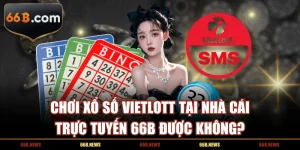 Chơi Xổ Số Vietlott Tại Nhà Cái Trực Tuyến 66B Được Không?
