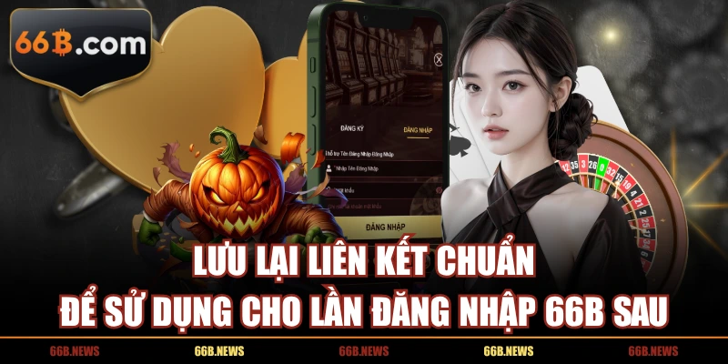 Lưu lại liên kết chuẩn để sử dụng cho lần đăng nhập 66B sau