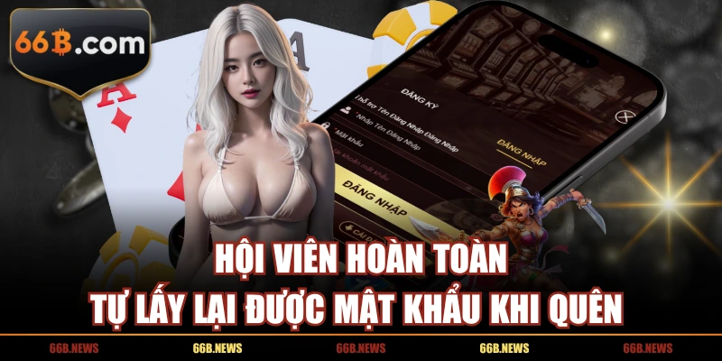 Hội viên hoàn toàn tự lấy lại được mật khẩu khi quên 