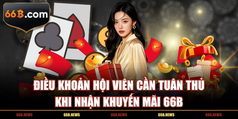Điều khoản hội viên cần tuân thủ khi nhận khuyến mãi 66B