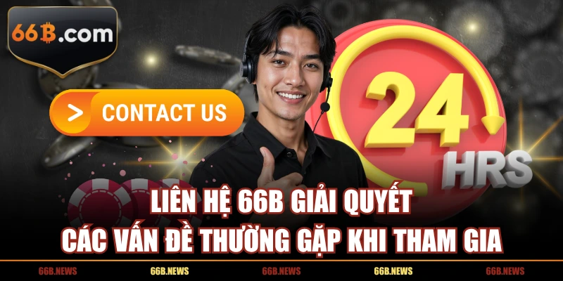 Liên hệ 66B giải quyết các vấn đề thường gặp khi tham gia
