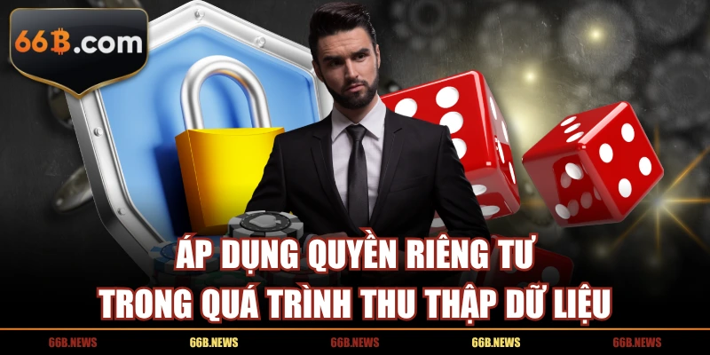 Áp dụng quyền riêng tư trong quá trình thu thập dữ liệu