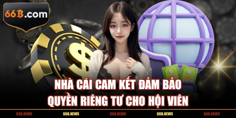 Nhà cái cam kết đảm bảo quyền riêng tư cho hội viên