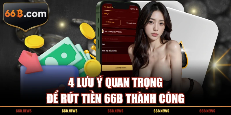 4 lưu ý quan trọng để rút tiền 66B thành công