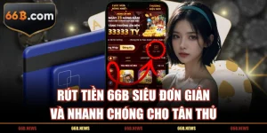 Rút Tiền 66B Siêu Đơn Giản Và Nhanh Chóng Cho Tân Thủ