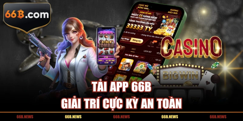 Tải app 66B giải trí cực kỳ an toàn
