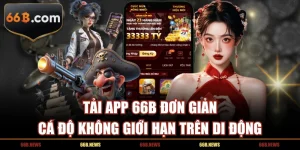 Tải App 66B Đơn Giản - Cá Độ Không Giới Hạn Trên Di Động