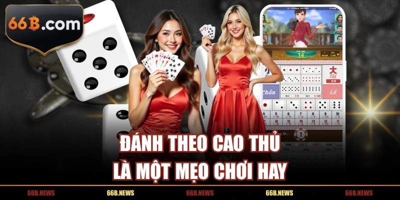 Đánh theo cao thủ là một mẹo chơi hay