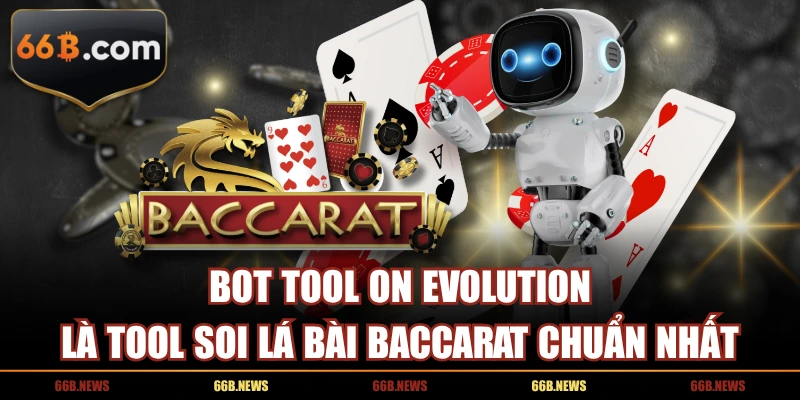 Bot Tool On Evolution là tool soi lá bài baccarat chuẩn nhất