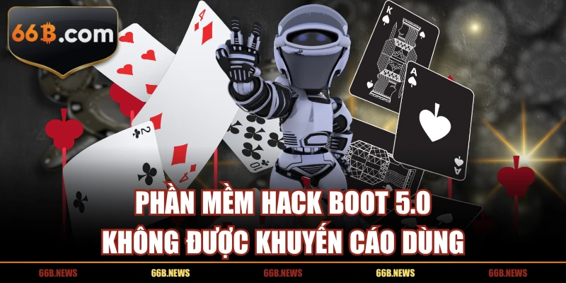 Phần mềm hack boot 5.0 không được khuyến cáo dùng