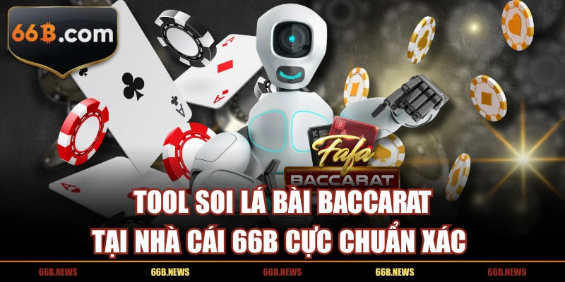 Tool Soi Lá Bài Baccarat Tại Nhà Cái 66B Cực Chuẩn Xác 