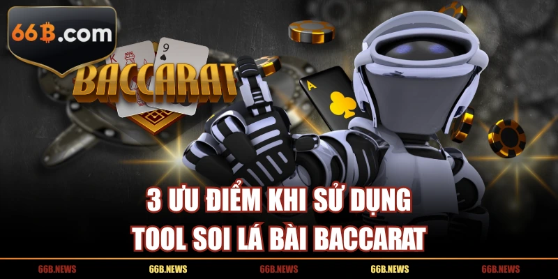 3 ưu điểm khi sử dụng tool soi lá bài baccarat