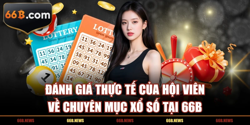 Đánh giá thực tế của hội viên về chuyên mục xổ số tại 66B